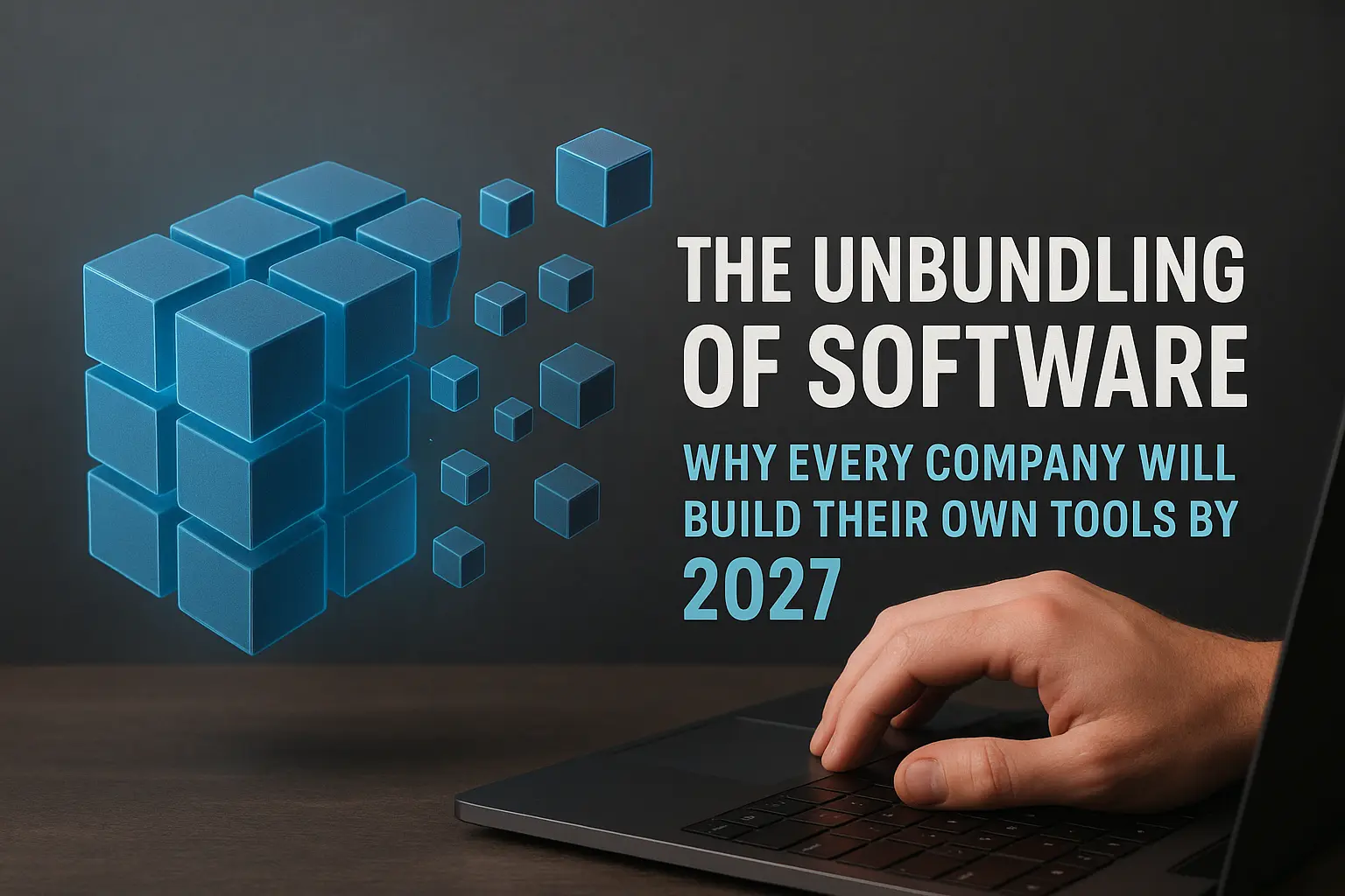 The Unbundling of Software: Why Every Company Will Build Their Own Tools by 2027
